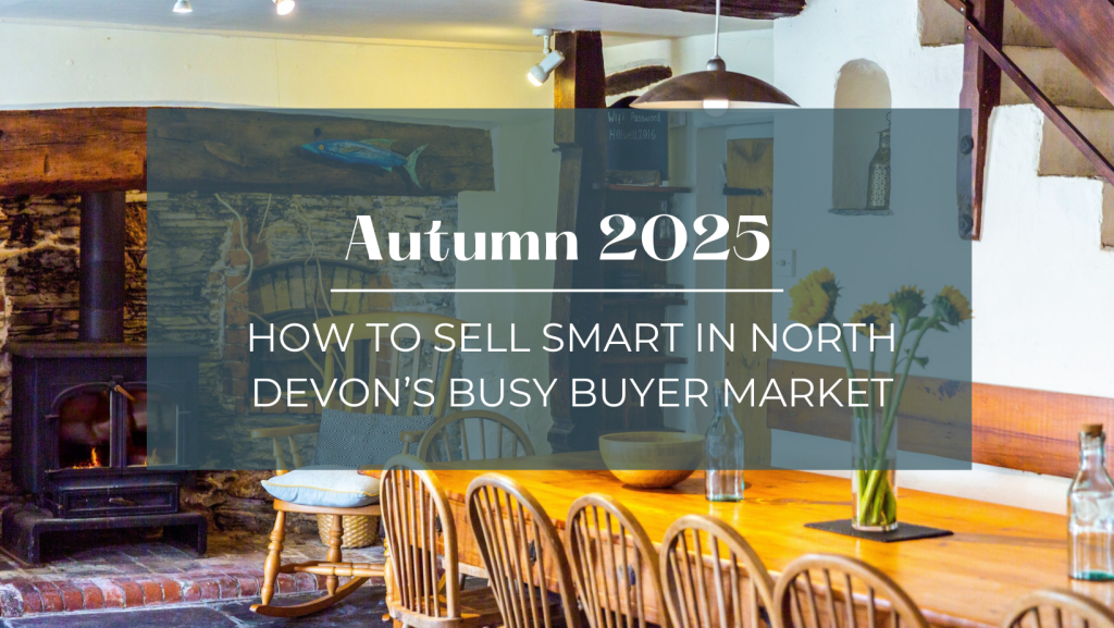 Autumn 2025: How to Sell Smart in North Devon’s Busy Buyer Market