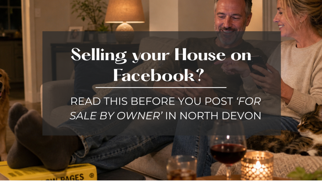 Selling Your House Yourself on Facebook? Read This Before You Post ‘For Sale By Owner’ in North Devon